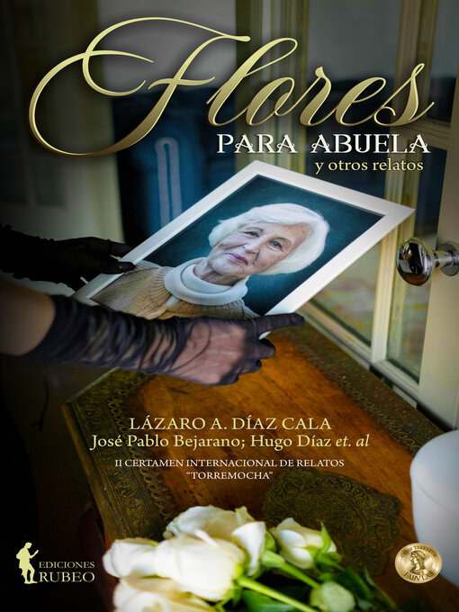 Title details for Flores para Abuela y otros relatos by Lázaro A. Díaz Cala & José Pablo Bejarano & Hugo Díaz et. al. - Available